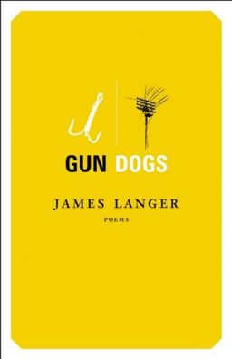 Gun Dogs: Poems - James Langer Gun Dogs: Poems - James Langer