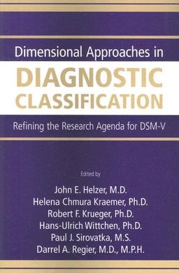 Dimensional Approaches in Diagnostic Classification: Refining the Research Agenda for DSM-V - John E. Helzer