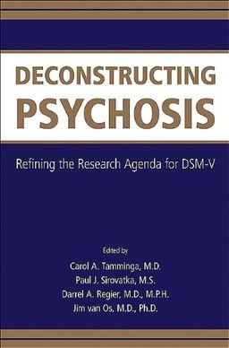 Deconstructing Psychosis: Refining the Research Agenda for Dsm-v - Carol A. Tamminga