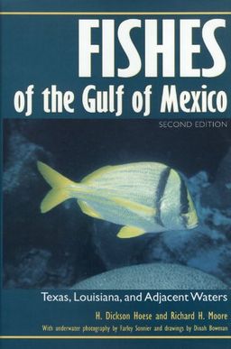 Fishes of the Gulf of Mexico: Texas, Louisiana, and Adjacent Waters, Second Edition (W. L. Moody Jr. Natural History Series) - H. Dickson Hoese Fishes of the Gulf of Mexico: Texas, Louisiana, and Adjacent Waters, Second Edition (W. L. Moody Jr. Natural History Series) - H. Dickson Hoese
