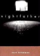 Nightfather: A Novel - Carl Friedman Nightfather: A Novel - Carl Friedman