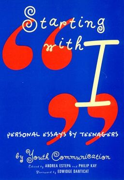 Starting With "I" : Personal Essays by Teenagers - Youth Communication Starting With "I" : Personal Essays by Teenagers - Youth Communication