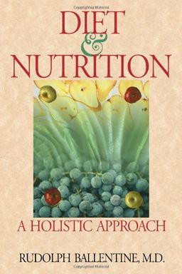 Diet and Nutrition: A Holistic Approach - Rudolph Ballentine M.D. Diet and Nutrition: A Holistic Approach - Rudolph Ballentine M.D.