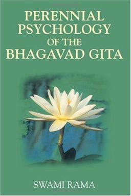 Perennial Psychology of the Bhagavad-Gita / Rama Perennial Psychology of the Bhagavad-Gita / Rama