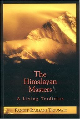 The Himalayan Masters A Living Tradition - Pandit Rajmani Tigunait The Himalayan Masters A Living Tradition - Pandit Rajmani Tigunait