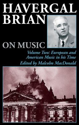 Havergal Brian on Music: Volume Two: European and American Music in his Time (Musicians on Music) (v. 2) - Havergal Brian
