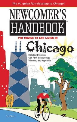 Newcomer's Handbook For Moving to and Living in Chicago: Including Evanston, Oak Park, Schaumburg, Wheaton, and Naperville (Newcomer's Handbook for Chicago) - Julie Ashley