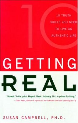 Getting Real: Ten Truth Skills You Need to Live an Authentic Life - Ph.D. Susan Campbell