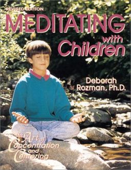 Meditating With Children-The Art of Concentration and Centering : A Workbook on New Educational Methods Using Meditation - Deborah Rozman