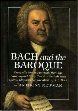 Bach and the Baroque: European Source Materials from the Baroque and Early Classical Periods With Special Emphais on the Music of J.S. Bach - Anthony Newman Bach and the Baroque: European Source Materials from the Baroque and Early Classical Periods With Special Emphais on the Music of J.S. Bach - Anthony Newman