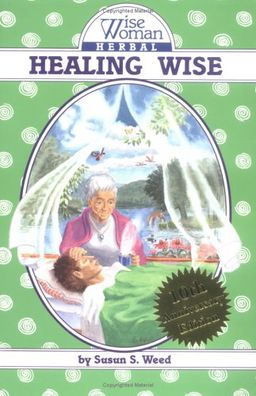 Healing Wise (Wise Woman Herbal Series) - Susun S. Weed Healing Wise (Wise Woman Herbal Series) - Susun S. Weed