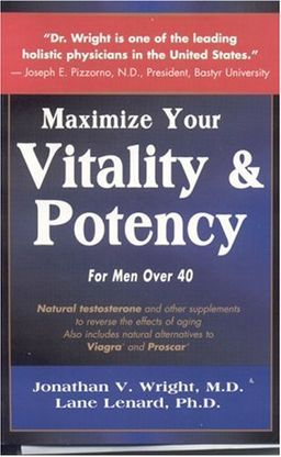 Maximize Your Vitality & Potency - Jonathan V. Wright Maximize Your Vitality & Potency - Jonathan V. Wright