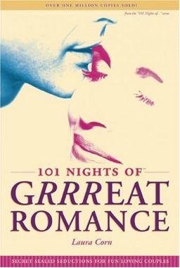 101 Nights of Grrreat Romance: Secret Sealed Seductions for Fun-Loving Couples / Laura Corn 101 Nights of Grrreat Romance: Secret Sealed Seductions for Fun-Loving Couples / Laura Corn