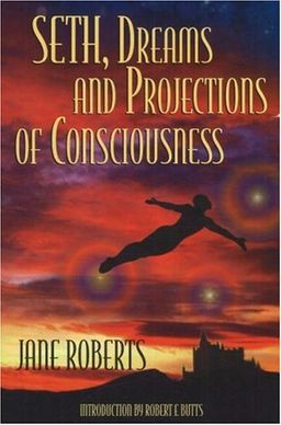 Seth Dreams and Projections Of Consciousness / Jane Roberts Seth Dreams and Projections Of Consciousness / Jane Roberts