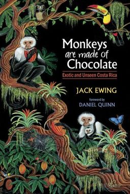 Monkeys Are Made Of Chocolate: Exotic And Unseen Costa Rica - Jack Ewing Monkeys Are Made Of Chocolate: Exotic And Unseen Costa Rica - Jack Ewing