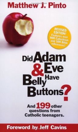 Did Adam and Eve Have Belly Buttons?: And 199 Other Questions from Catholic Teenagers - Matthew J. Pinto Did Adam and Eve Have Belly Buttons?: And 199 Other Questions from Catholic Teenagers - Matthew J. Pinto