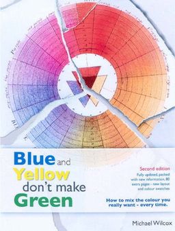 Blue and Yellow Don’t Make Green / Michael Wilcox