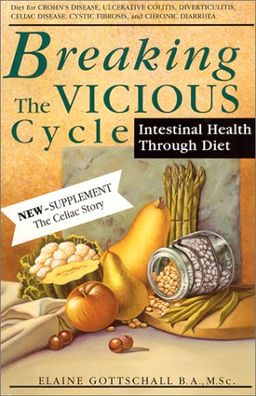Breaking the Vicious Cycle: Intestinal Health Through Diet / Elaine Gloria Gottschall Breaking the Vicious Cycle: Intestinal Health Through Diet / Elaine Gloria Gottschall