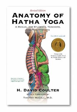 Anatomy of Hatha Yoga: A Manual for Students, Teachers, and Practitioners / David H. Coulter Anatomy of Hatha Yoga: A Manual for Students, Teachers, and Practitioners / David H. Coulter