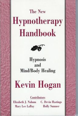 The New Hypnotherapy Handbook: Hypnosis and Mind/Body Healing / Kevin Hogan The New Hypnotherapy Handbook: Hypnosis and Mind/Body Healing / Kevin Hogan