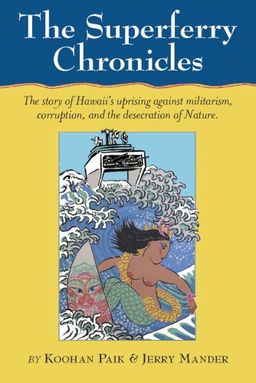 The Superferry Chronicles: Hawaii's Uprising Against Militarism, Commercialism, and the Desecration of the Earth - Koohan Paik The Superferry Chronicles: Hawaii's Uprising Against Militarism, Commercialism, and the Desecration of the Earth - Koohan Paik