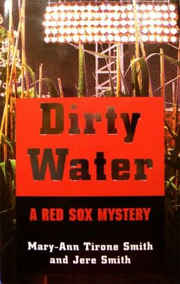 Dirty Water:  A Red Sox Mystery / Mary-Ann Tirone Smith Dirty Water:  A Red Sox Mystery / Mary-Ann Tirone Smith