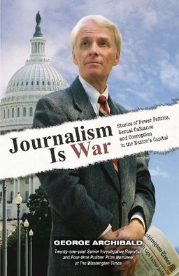 Journalism is War - George Archibald Journalism is War - George Archibald