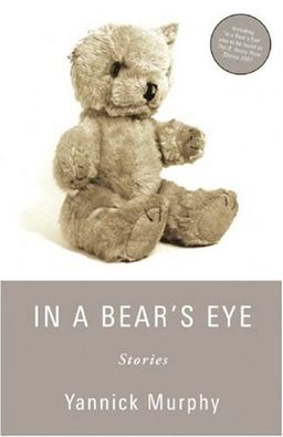 In a Bear's Eye - Yannick Murphy In a Bear's Eye - Yannick Murphy