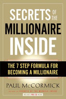 Secrets of the Millionaire Inside: The 7-Step Formula for Becoming a Millionaire - Paul McCormick