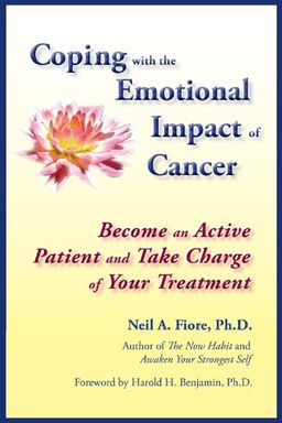 Coping with the Emotional Impact of Cancer: Become an Active Patient and Take Charge of Your Treatment / Neil Fiore Coping with the Emotional Impact of Cancer: Become an Active Patient and Take Charge of Your Treatment / Neil Fiore