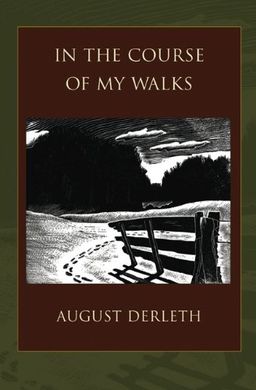 In the Course of My Walks - August Derleth In the Course of My Walks - August Derleth