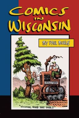 Comics in Wisconsin - Paul Buhle Comics in Wisconsin - Paul Buhle