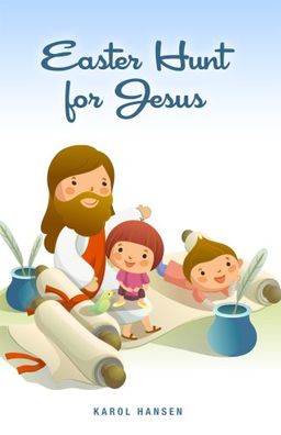 Easter Hunt for Jesus - Karol Hansen Easter Hunt for Jesus - Karol Hansen
