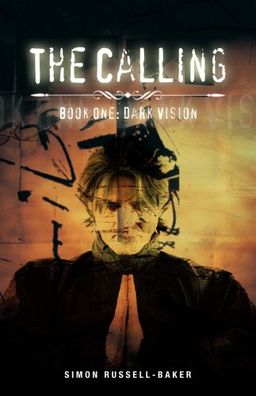 The Calling: Book One Dark Vision - Simon Russell-Baker The Calling: Book One Dark Vision - Simon Russell-Baker