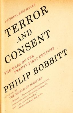 Terror and Consent: The Wars for the Twenty-first Century / Philip Bobbitt