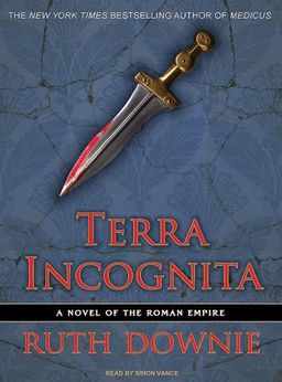 Terra Incognita: A Novel of the Roman Empire / Ruth Downie