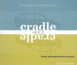 Cradle to Cradle: Remaking the Way We Make Things / William McDonough