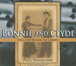 Bonnie and Clyde: The Lives Behind the Legend / Paul Schneider