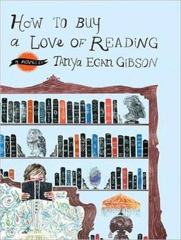 How to Buy a Love of Reading / Tanya Egan Gibson How to Buy a Love of Reading / Tanya Egan Gibson