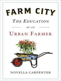 Farm City: The Education of an Urban Farmer / Novella Carpenter Farm City: The Education of an Urban Farmer / Novella Carpenter