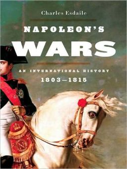 Napoleon's Wars: An International History, 1803-1815 / Charles Esdaile