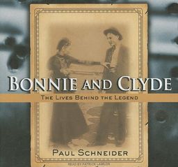 Bonnie and Clyde: The Lives Behind the Legend / Paul Schneider
