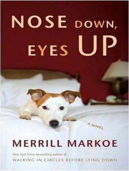Nose Down, Eyes Up: A Novel / Merrill Markoe Nose Down, Eyes Up: A Novel / Merrill Markoe
