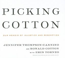 Picking Cotton: Our Memoir of Injustice and Redemption / Jennifer Thompson-Cannino