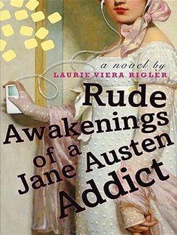 Rude Awakenings of a Jane Austen Addict / Laurie Viera Rigler Rude Awakenings of a Jane Austen Addict / Laurie Viera Rigler