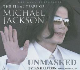 Unmasked: The Final Years of Michael Jackson / Ian Halperin Unmasked: The Final Years of Michael Jackson / Ian Halperin