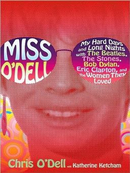 Miss O'Dell: My Hard Days and Long Nights with The Beatles,The Stones, Bob Dylan, Eric Clapton, and the Women They Loved / Chris O'Dell
