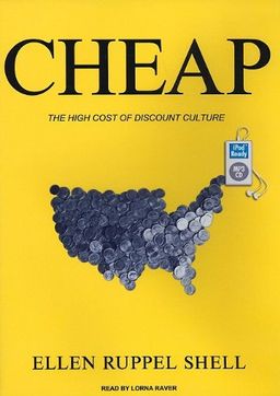Cheap: The High Cost of Discount Culture / Ellen Ruppel Shell Cheap: The High Cost of Discount Culture / Ellen Ruppel Shell