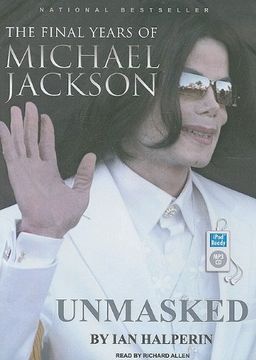 Unmasked: The Final Years of Michael Jackson / Ian Halperin Unmasked: The Final Years of Michael Jackson / Ian Halperin