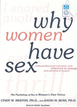 Why Women Have Sex: Understanding Sexual Motivations---from Adventure to Revenge (and Everything in Between) / Cindy M. Meston Why Women Have Sex: Understanding Sexual Motivations---from Adventure to Revenge (and Everything in Between) / Cindy M. Meston